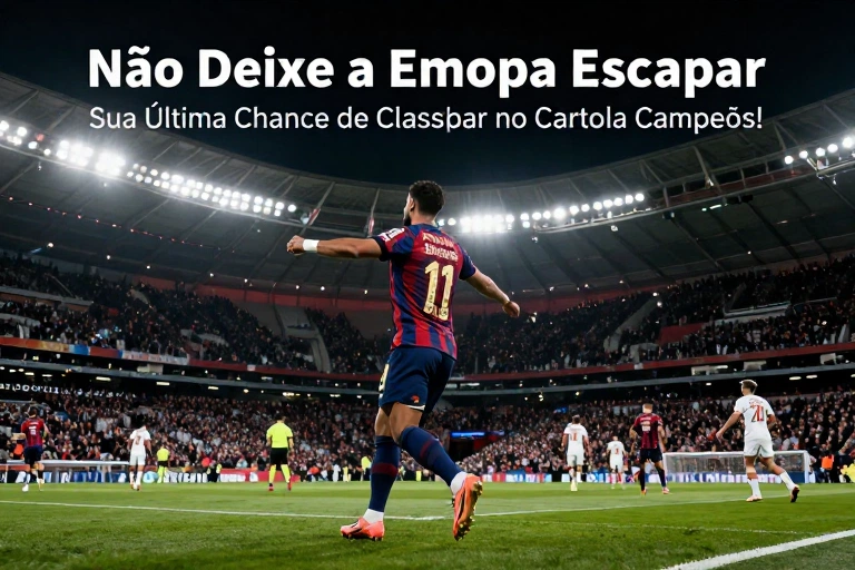 Não Deixe a Europa Escapar: Sua Última Chance de Classificar no Cartola Campeões!