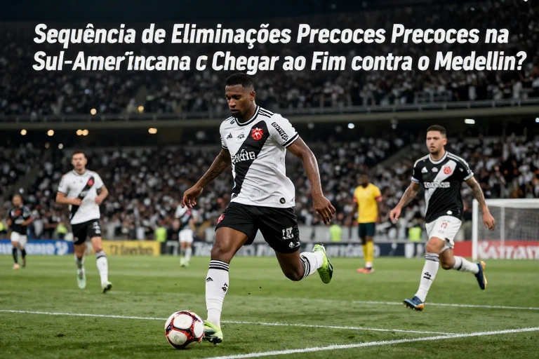 Vasco em Desespero: Sequência de Eliminações Precoces na Sul-Americana Pode Chegar ao Fim contra o Medellín?